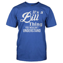 Load image into Gallery viewer, It's A Bill Thing, You Wouldn't Understand - T Shirt - IT_S_A_BILL_THING__YOU_WOULDN_T_UNDERSTAND_-_men_-_royal