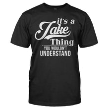 Load image into Gallery viewer, It's A Jake Thing, You Wouldn't Understand - T Shirt - IT_S_A_JAKE_THING__YOU_WOULDN_T_UNDERSTAND_-_men_-_black