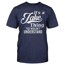 Load image into Gallery viewer, It's A Jake Thing, You Wouldn't Understand - T Shirt - IT_S_A_JAKE_THING__YOU_WOULDN_T_UNDERSTAND_-_men_-_navy