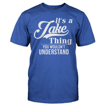 Load image into Gallery viewer, It's A Jake Thing, You Wouldn't Understand - T Shirt - IT_S_A_JAKE_THING__YOU_WOULDN_T_UNDERSTAND_-_men_-_royal