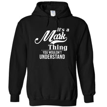 Load image into Gallery viewer, It's A Mark Thing, You Wouldn't Understand - T Shirt - IT_S_A_MARK_THING__YOU_WOULDN_T_UNDERSTAND_-_hoodies_-_black