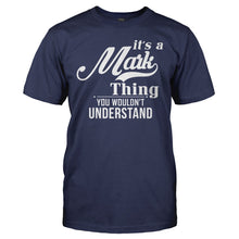 Load image into Gallery viewer, It's A Mark Thing, You Wouldn't Understand - T Shirt - IT_S_A_MARK_THING__YOU_WOULDN_T_UNDERSTAND_-_men_-_navy
