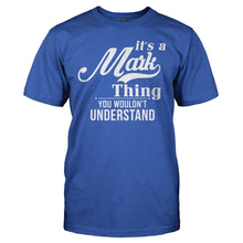 Load image into Gallery viewer, It's A Mark Thing, You Wouldn't Understand - T Shirt - IT_S_A_MARK_THING__YOU_WOULDN_T_UNDERSTAND_-_men_-_royal