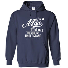 Load image into Gallery viewer, It's A Mike Thing, You Wouldn't Understand - T Shirt - IT_S_A_MIKE_THING__YOU_WOULDN_T_UNDERSTAND_-_hoodies_-_navy