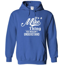 Load image into Gallery viewer, It's A Mike Thing, You Wouldn't Understand - T Shirt - IT_S_A_MIKE_THING__YOU_WOULDN_T_UNDERSTAND_-_hoodies_-_royal