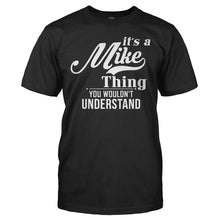Load image into Gallery viewer, It's A Mike Thing, You Wouldn't Understand - T Shirt - IT_S_A_MIKE_THING__YOU_WOULDN_T_UNDERSTAND_-_men_-_black