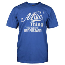 Load image into Gallery viewer, It's A Mike Thing, You Wouldn't Understand - T Shirt - IT_S_A_MIKE_THING__YOU_WOULDN_T_UNDERSTAND_-_men_-_royal