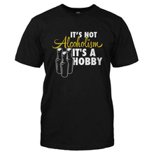Load image into Gallery viewer, It's Not Alcoholism, It's A Hobby - T Shirt - IT_S_NOT_ALCOHOLISM_IT_S_A_HOBBY-_Men_-_Black
