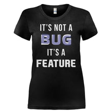 Load image into Gallery viewer, It's Not A Bug, It's A Feature - T Shirt - IT_S_NOT_A_BUG_IT_S_A_FEATURE-_Ladies_-_Black