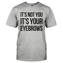 Load image into Gallery viewer, It's Not You. It's Your Eyebrows. - T Shirt - IT_S_NOT_YOU._IT_S_YOUR_EYEBROWS-_Men_-_Grey