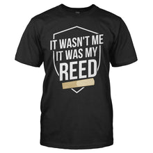 Load image into Gallery viewer, It Wasn't Me. It Was My Reed. - T Shirt - IT_WASN_T_ME_IT_WAS_MY_REED_-_Men_-_black