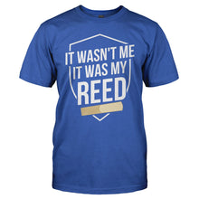 Load image into Gallery viewer, It Wasn't Me. It Was My Reed. - T Shirt - IT_WASN_T_ME_IT_WAS_MY_REED_-_Men_-_royalblue
