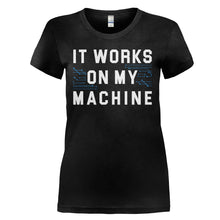 Load image into Gallery viewer, It Works On My Machine - T Shirt - IT_WORKS_ON_MY_MACHINE_-_Ladies_-_black