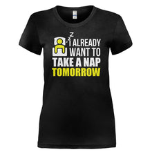 Load image into Gallery viewer, I Already Want To Take A Nap Tomorrow - T Shirt - I_ALREADY_WANT_TO_TAKE_A_NAP_TOMORROW-_Ladies_-_Black