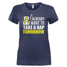 Load image into Gallery viewer, I Already Want To Take A Nap Tomorrow - T Shirt - I_ALREADY_WANT_TO_TAKE_A_NAP_TOMORROW-_Ladies_-_Navy