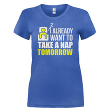 Load image into Gallery viewer, I Already Want To Take A Nap Tomorrow - T Shirt - I_ALREADY_WANT_TO_TAKE_A_NAP_TOMORROW-_Ladies_-_Royal