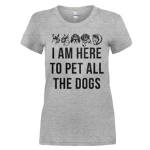 Load image into Gallery viewer, I Am Here To Pet All The Dogs - T Shirt - I_AM_HERE_TO_PET_ALL_THE_DOGS_-_ladies_-_heathergrey