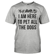 Load image into Gallery viewer, I Am Here To Pet All The Dogs - T Shirt - I_AM_HERE_TO_PET_ALL_THE_DOGS_-_men_-_heathergrey