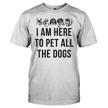 Load image into Gallery viewer, I Am Here To Pet All The Dogs - T Shirt - I_AM_HERE_TO_PET_ALL_THE_DOGS_-_men_-_white