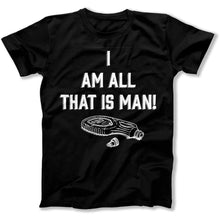Load image into Gallery viewer, I Am All That Is Man - T Shirt - I_Am_All_That_Is_Man_men_black