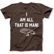 Load image into Gallery viewer, I Am All That Is Man - T Shirt - I_Am_All_That_Is_Man_men_brown
