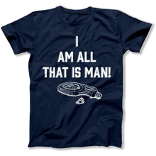 Load image into Gallery viewer, I Am All That Is Man - T Shirt - I_Am_All_That_Is_Man_men_navy
