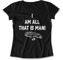 Load image into Gallery viewer, I Am All That Is Man - T Shirt - I_Am_All_That_Is_Man_women_black