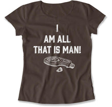 Load image into Gallery viewer, I Am All That Is Man - T Shirt - I_Am_All_That_Is_Man_women_brown