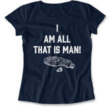 Load image into Gallery viewer, I Am All That Is Man - T Shirt - I_Am_All_That_Is_Man_women_navy