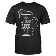 Load image into Gallery viewer, I Am Day Drunk Good Sir - T Shirt - I_Am_Day_Drunk_Good_Sir_black