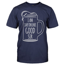 Load image into Gallery viewer, I Am Day Drunk Good Sir - T Shirt - I_Am_Day_Drunk_Good_Sir_navy