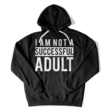 Load image into Gallery viewer, I Am Not a Successful Adult - T Shirt - I_Am_Not_a_Successful_Adult_hoodie_black