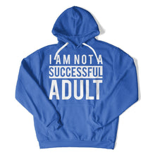 Load image into Gallery viewer, I Am Not a Successful Adult - T Shirt - I_Am_Not_a_Successful_Adult_hoodie_royal