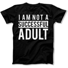 Load image into Gallery viewer, I Am Not a Successful Adult - T Shirt - I_Am_Not_a_Successful_Adult_men_black