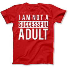 Load image into Gallery viewer, I Am Not a Successful Adult - T Shirt - I_Am_Not_a_Successful_Adult_men_red