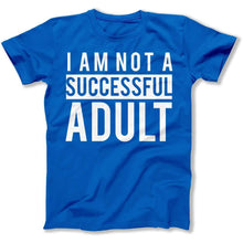Load image into Gallery viewer, I Am Not a Successful Adult - T Shirt - I_Am_Not_a_Successful_Adult_men_royal