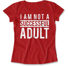 Load image into Gallery viewer, I Am Not a Successful Adult - T Shirt - I_Am_Not_a_Successful_Adult_women_red