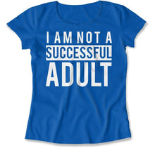 Load image into Gallery viewer, I Am Not a Successful Adult - T Shirt - I_Am_Not_a_Successful_Adult_women_royal
