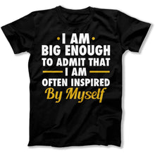 Load image into Gallery viewer, I Am Often Inspired By Myself - T Shirt - I_Am_Often_Inspired_By_Myself_men_black