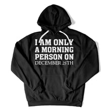 Load image into Gallery viewer, I Am Only a Morning Person on Christmas - T Shirt - I_Am_Only_a_Morning_Person_on_Christmas_hoodie_black