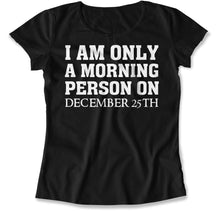 Load image into Gallery viewer, I Am Only a Morning Person on Christmas - T Shirt - I_Am_Only_a_Morning_Person_on_Christmas_women_black