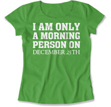Load image into Gallery viewer, I Am Only a Morning Person on Christmas - T Shirt - I_Am_Only_a_Morning_Person_on_Christmas_women_kelly