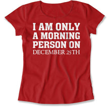 Load image into Gallery viewer, I Am Only a Morning Person on Christmas - T Shirt - I_Am_Only_a_Morning_Person_on_Christmas_women_red