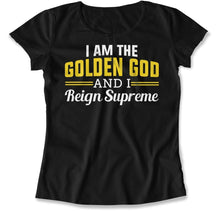 Load image into Gallery viewer, I Am The Golden God And I Reign Supreme - T Shirt - I_Am_The_Golden_God_And_I_Reign_Supreme_women_black