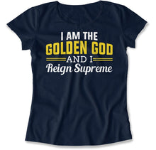 Load image into Gallery viewer, I Am The Golden God And I Reign Supreme - T Shirt - I_Am_The_Golden_God_And_I_Reign_Supreme_women_navy