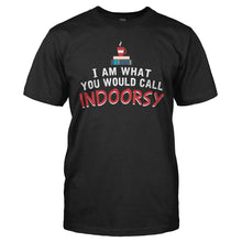 Load image into Gallery viewer, I Am What You Would Call Indoorsy - T Shirt - I_Am_What_You_Would_Call_Indoorsy_black_520bc614-6176-47c6-90f3-662ddac560ac