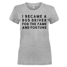 Load image into Gallery viewer, I Became a Bus Driver For the Fame and Fortune - T Shirt - I_BECAME_A_BUS_DRIVER_FOR_THE_FAME_AND_FORTUNE_-_Ladies_-_heathergrey