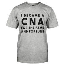 Load image into Gallery viewer, I Became a CNA for the Fame and Fortune - T Shirt - I_BECAME_A_CNA_FOR_THE_FAME_AND_FORTUNE-_Men_-_Grey