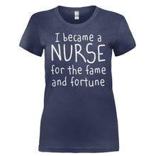 Load image into Gallery viewer, I Became A Nurse For The Fame and Fortune - T Shirt - I_BECAME_A_NURSE_FOR_THE_FAME_AND_FORTUNE-_Ladies_-_Navy