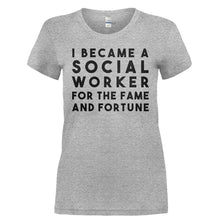 Load image into Gallery viewer, I Became A Social Worker For The Fame And Fortune - T Shirt - I_BECAME_A_SOCIAL_WORKER_FOR_THE_FAME_AND_FORTUNE-_Ladies_-_Grey